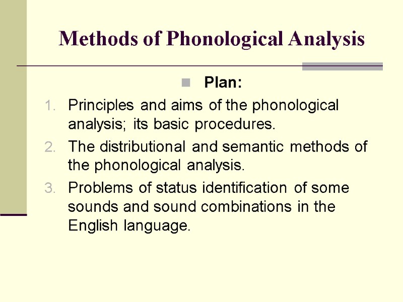 Methods of Phonological Analysis  Plan: Principles and aims of the phonological analysis; its